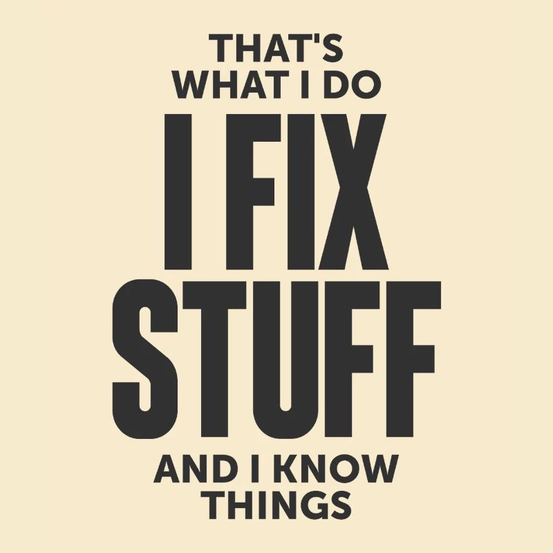 That's What I Do I Fix Stuff And I Know Things