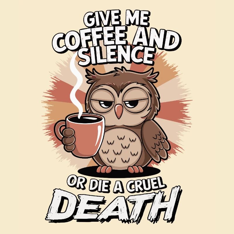 Kaffee Eule - geb mir Kaffee und Stille oder stirb