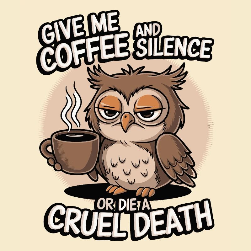 Kaffee Eule - geb mir Kaffee und Stille oder stirb