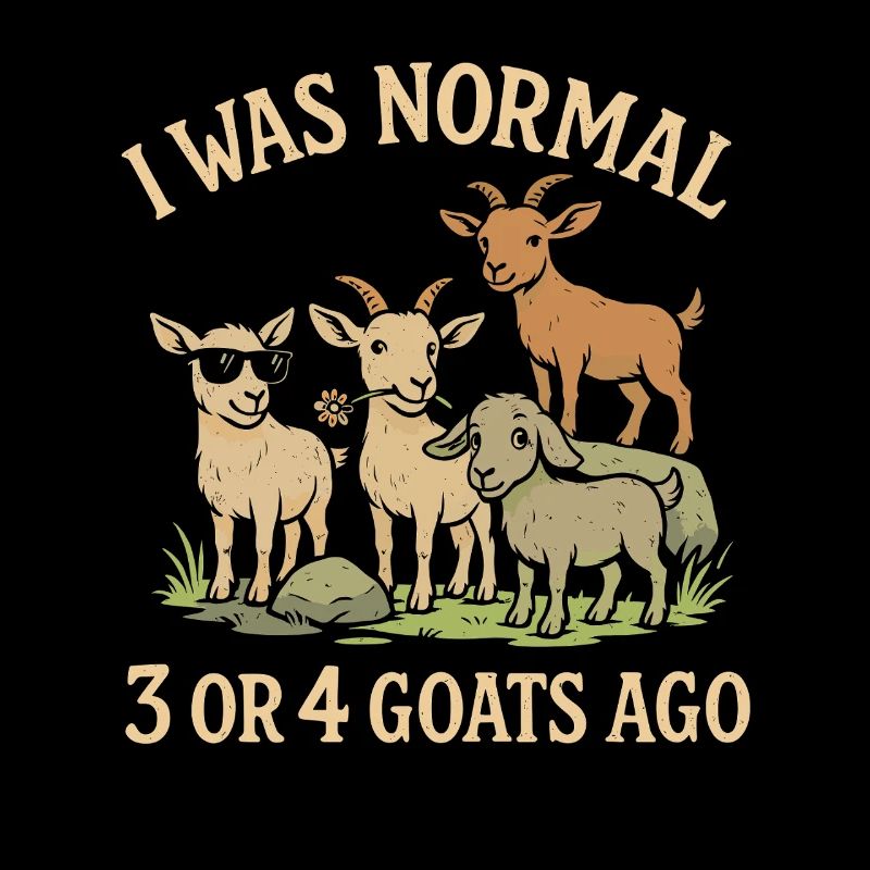 Vor 3 oder 4 Ziegen war ich normal