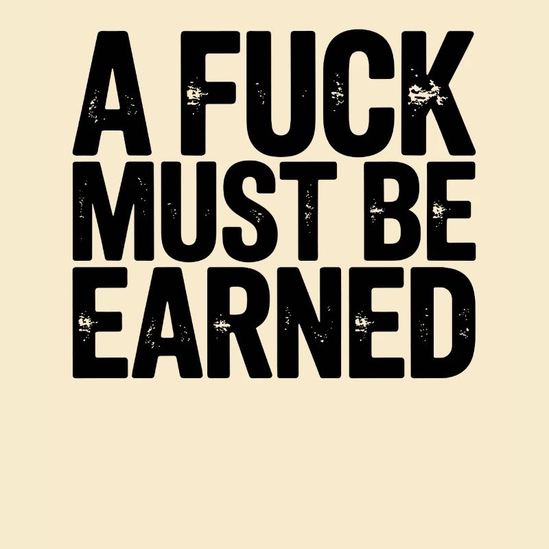 A Fuck Must Be Earned Statement