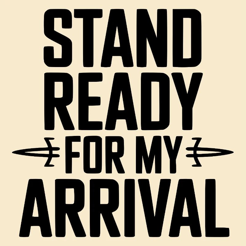 Stand Ready For My Arrival