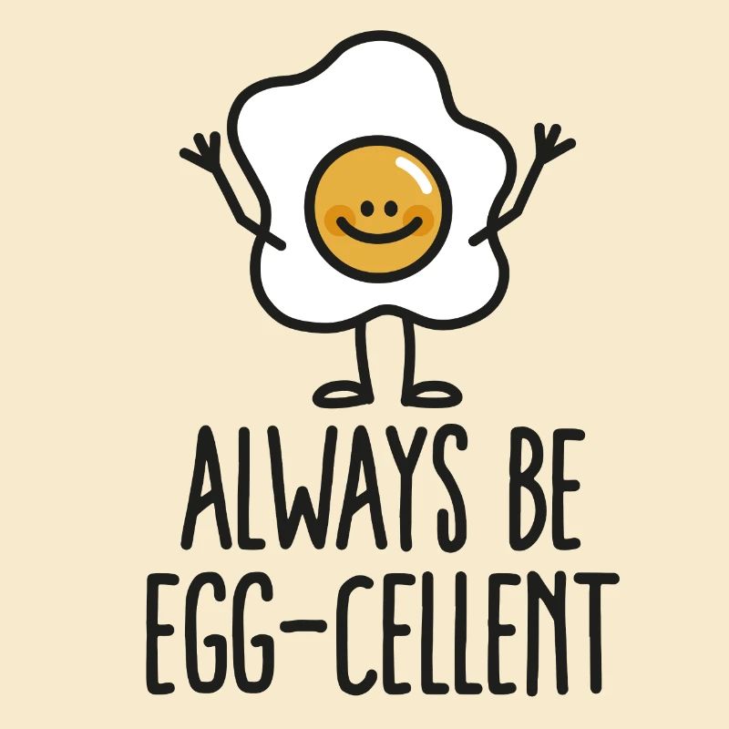 Always be egg-cellent