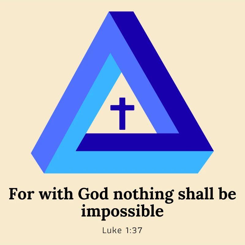 For with God, nothing shall be impossible. Luke 1:37