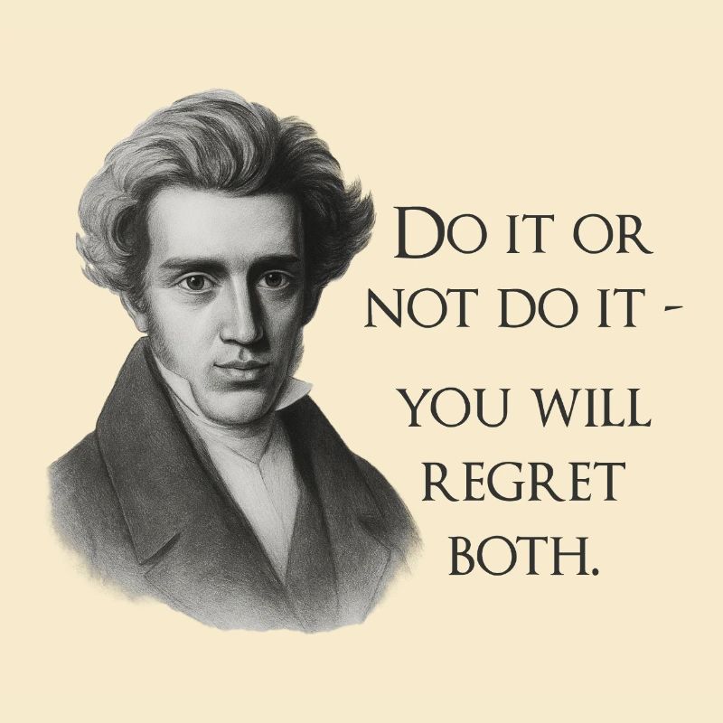 Zitat Kierkegaard: Tu es oder mach es nicht