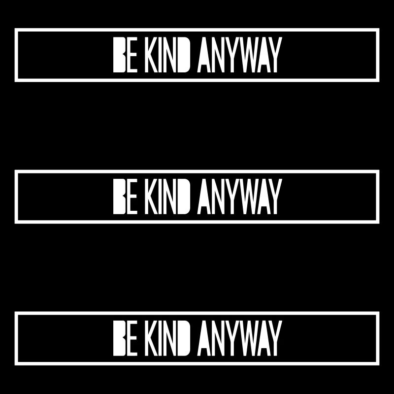 Be Kind Anyway Freundlichkeit Statement Spruch