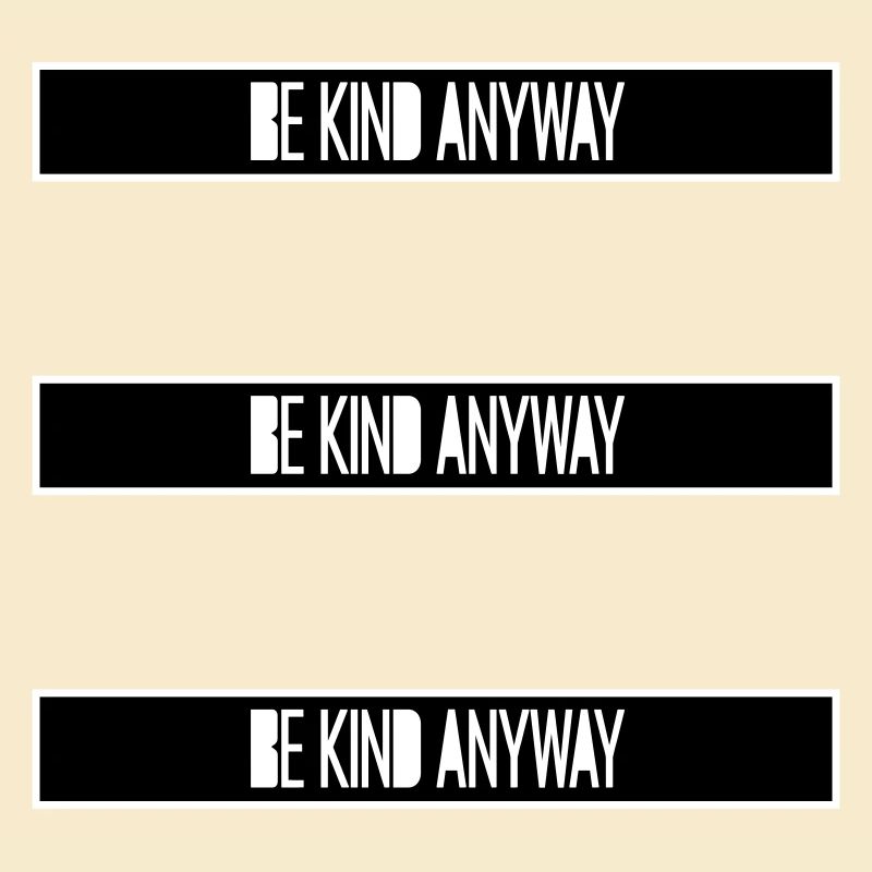 Be Kind Anyway Friendliness Statement Saying
