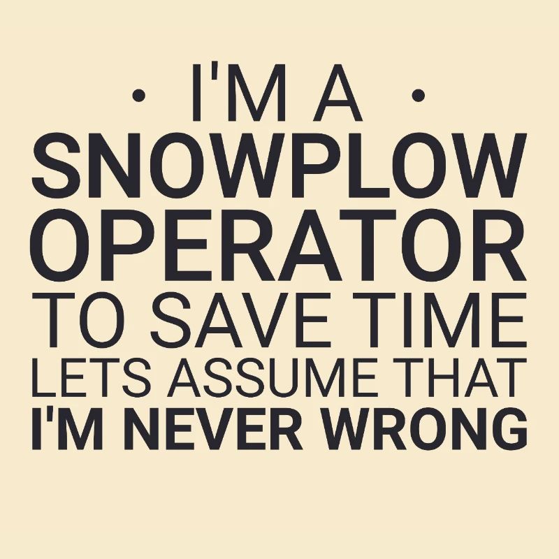 Snowplow Operator Never Wrong Schneepflugfahrer
