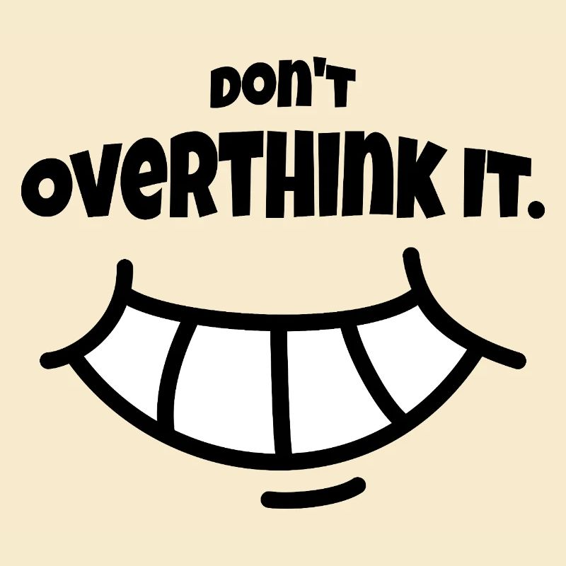Don´t Overthing it