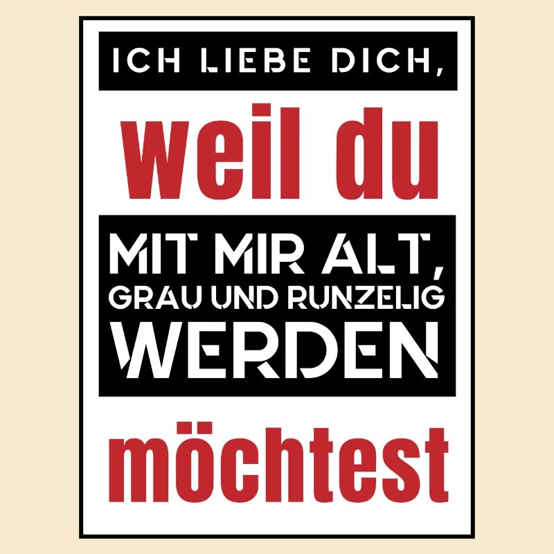 Ich möchte mit dir alt werden - ich liebe dich