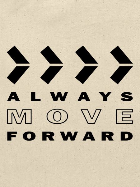 ALWAYS MOVE FORWARD