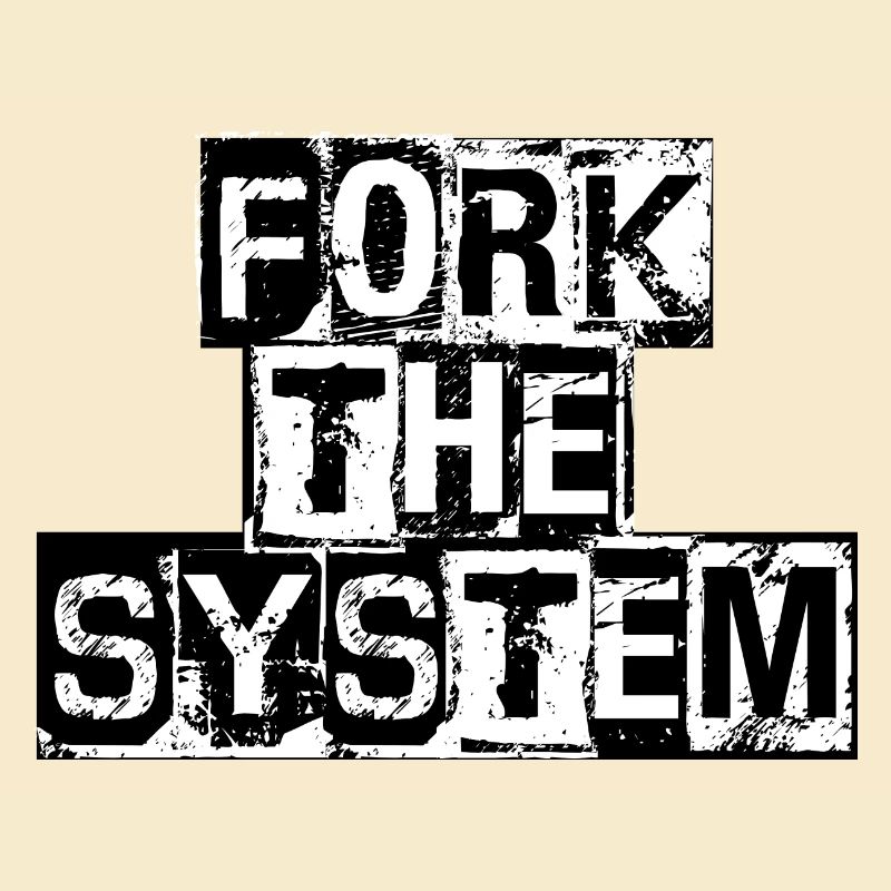 ForkTheSystem