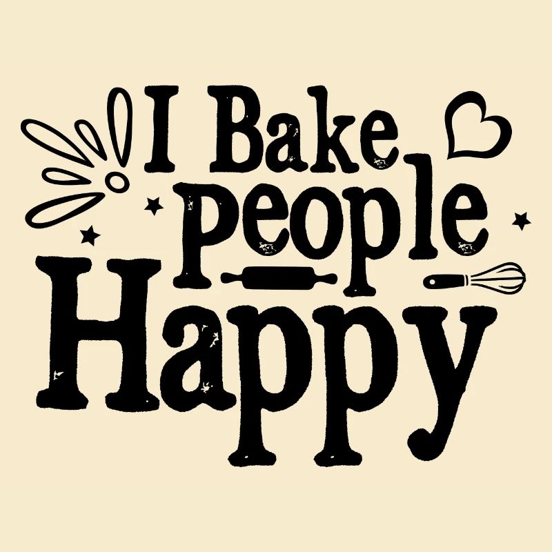 I Bake People Happy Baking Bread Pastry Baker