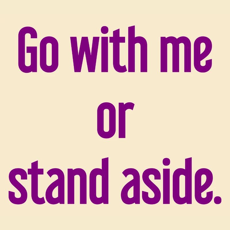 Geh mit oder beiseite