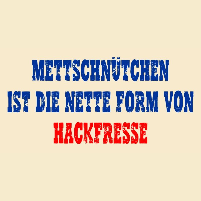 Mettschnütchen, Hackfresse