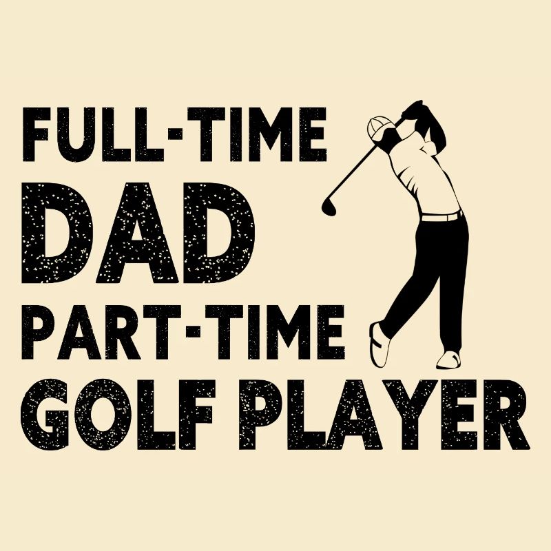Full-Time Dad Part-Time Golf Player – Gift