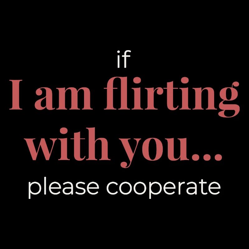If I Am Flirting With You – Funny Statement