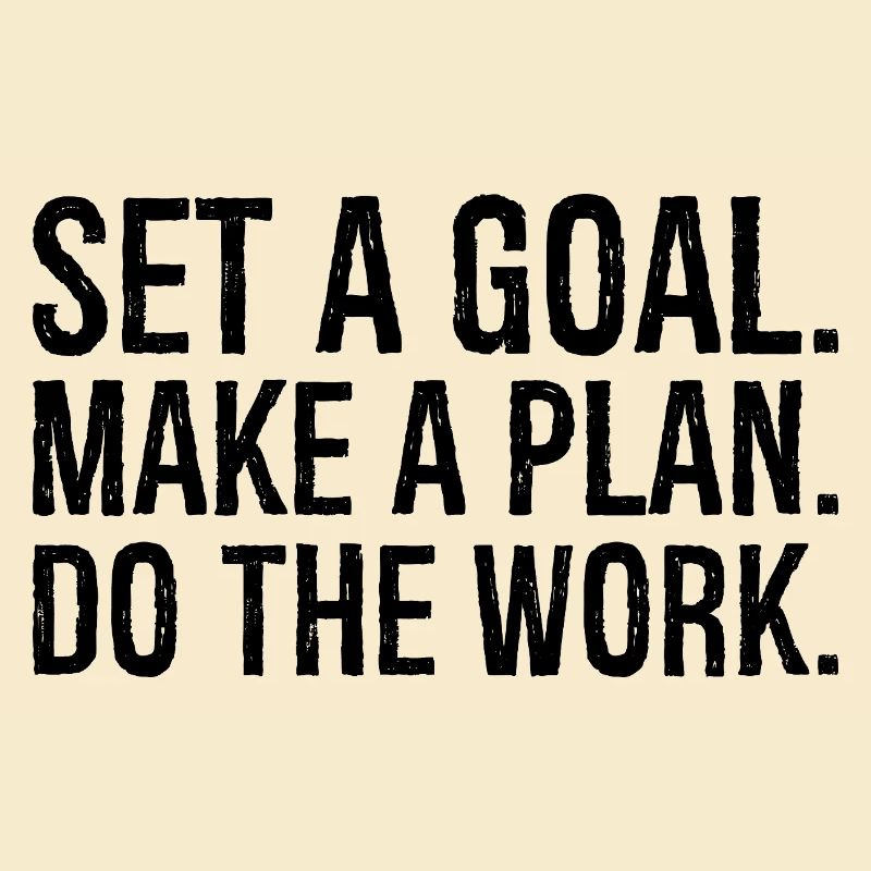 set a goal make a plan do the work