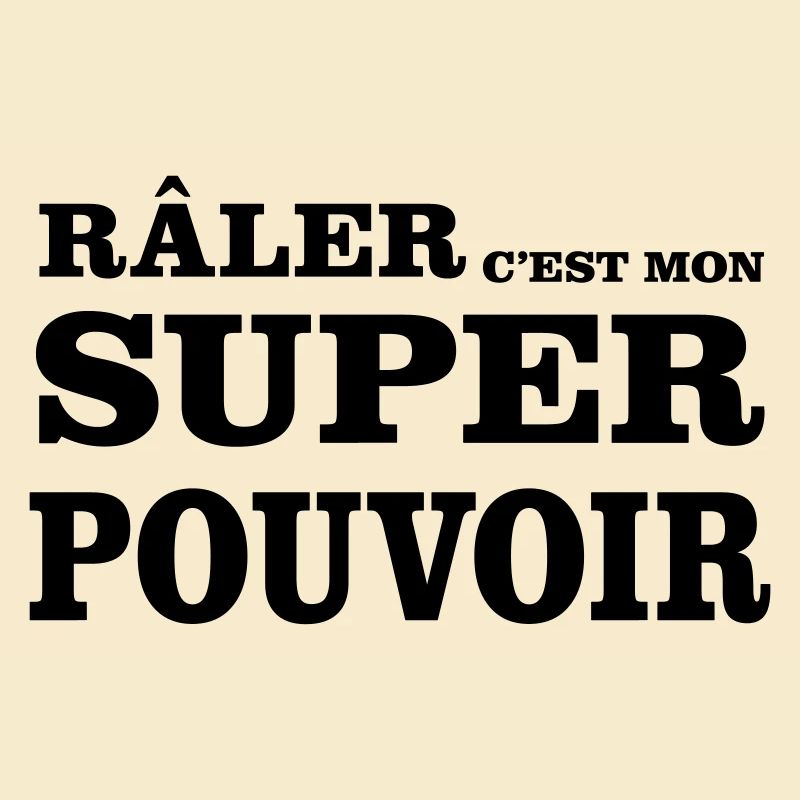 Râler C'est Mon SUPER POUVOIR