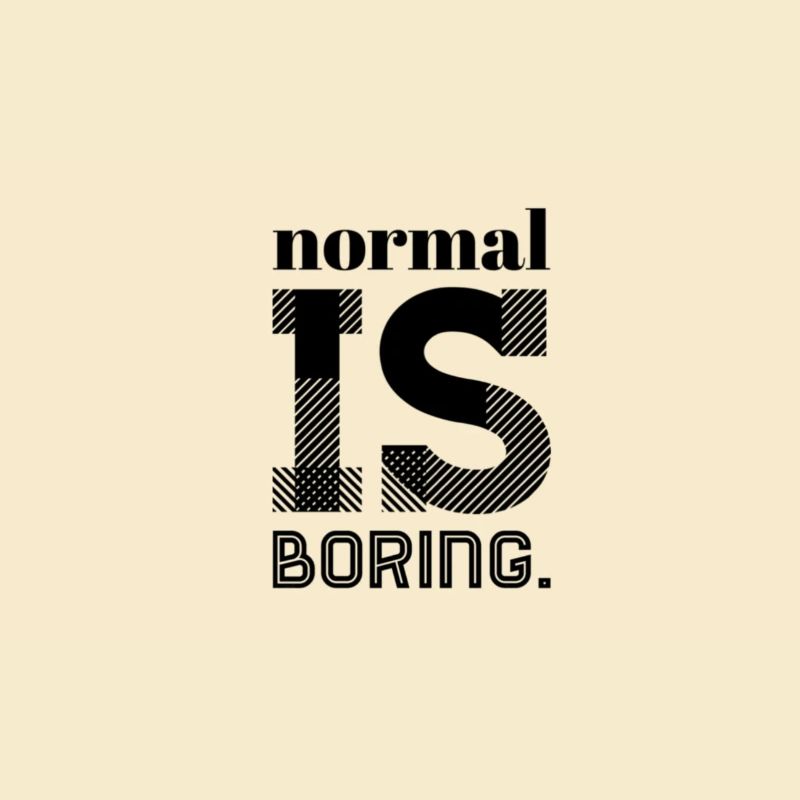 Normal Is Boring – Statement Saying Design