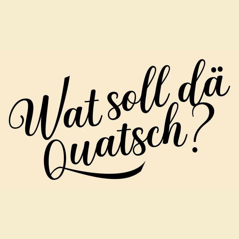 Wat soll dä Quatsch?
