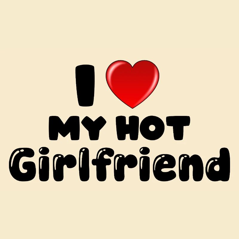 I love my hot Girlfriend