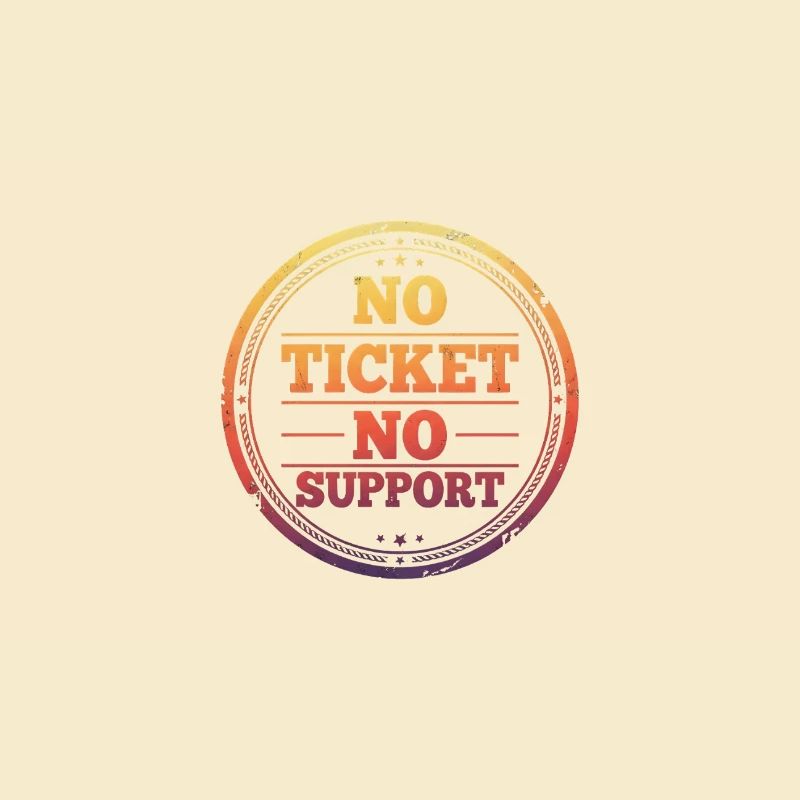Pas de ticket, pas de support