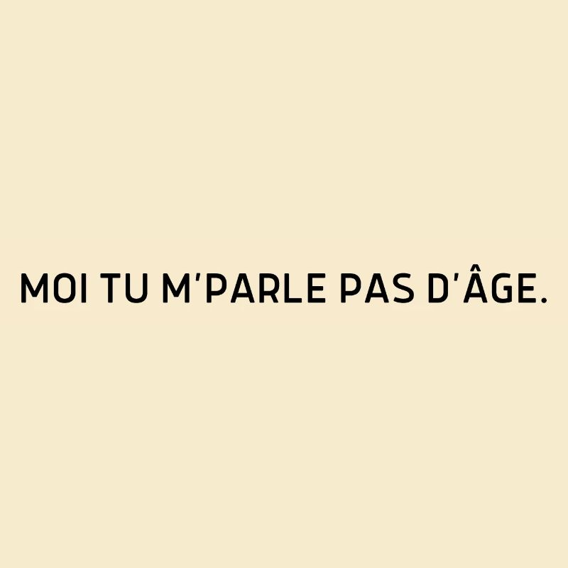 Moi tu m parle pas d’âge
