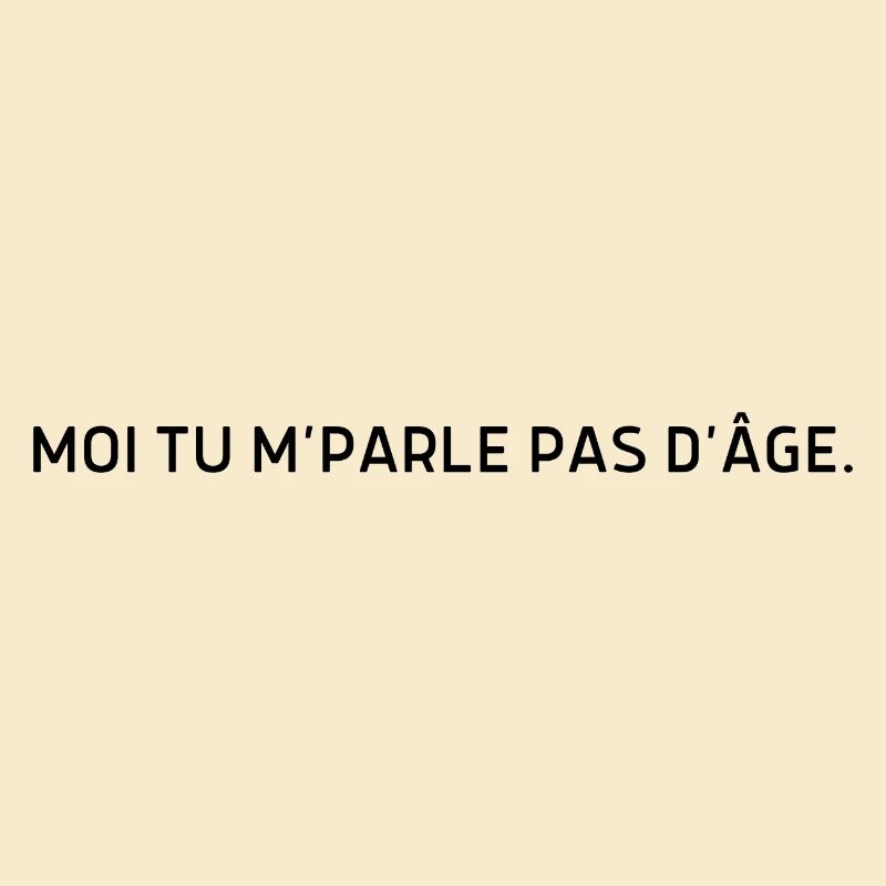 Moi tu m parle pas d’âge