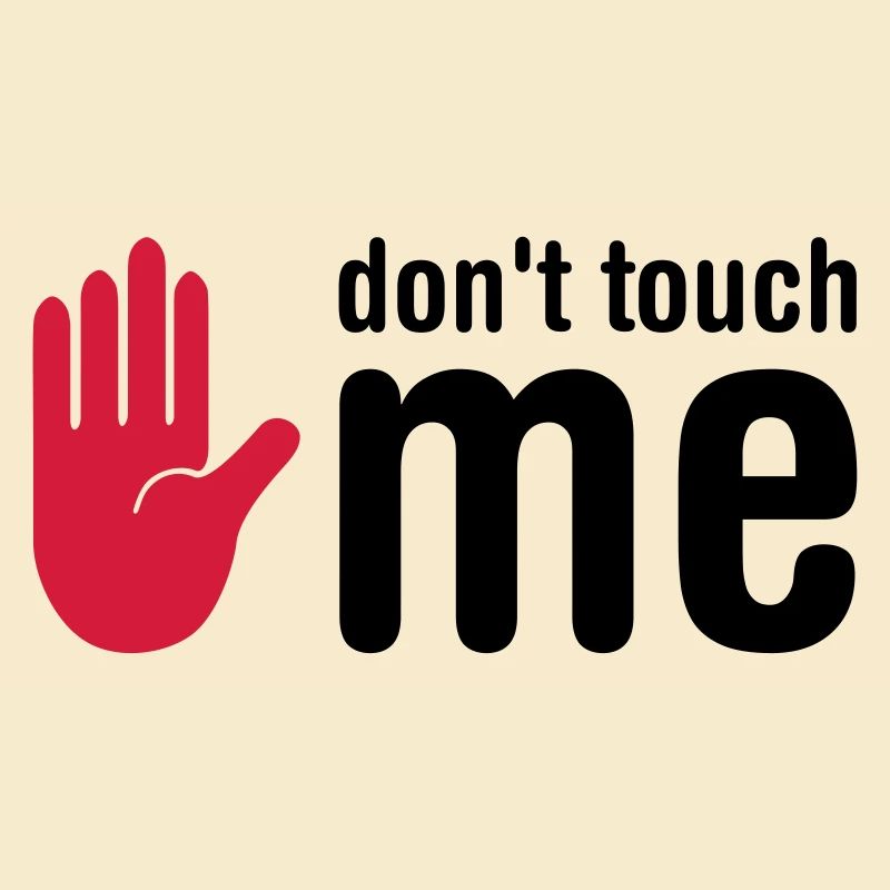 don't touch me