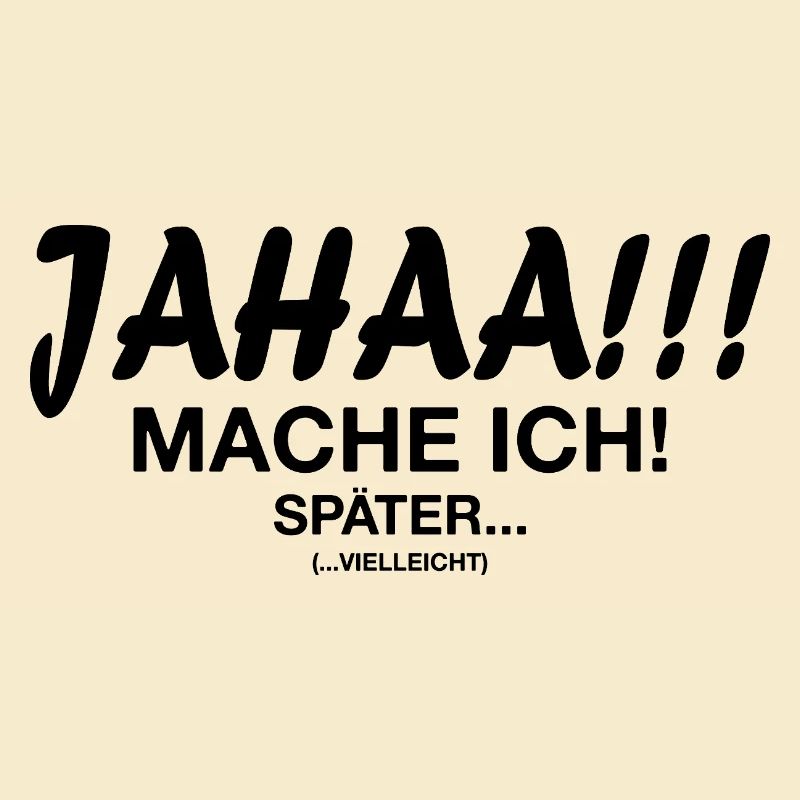 Jahaa Mach Ich Später vielleicht