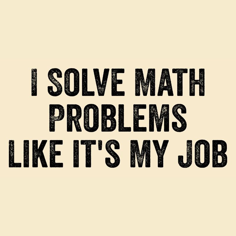 I Solve Math Problems Like it's My Job - Teacher