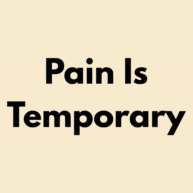 Pain is temporary