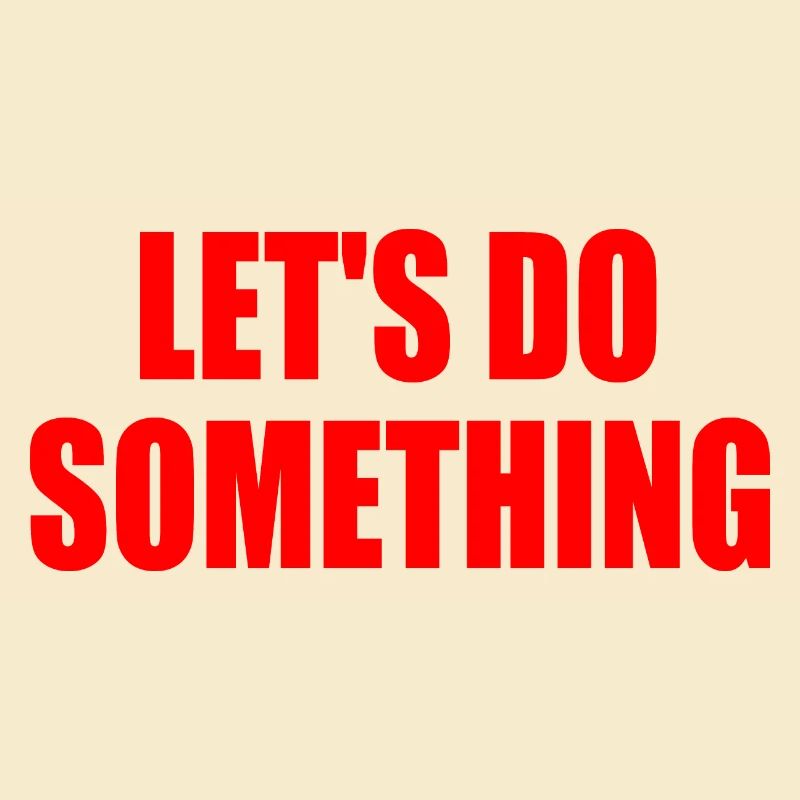 let's do something