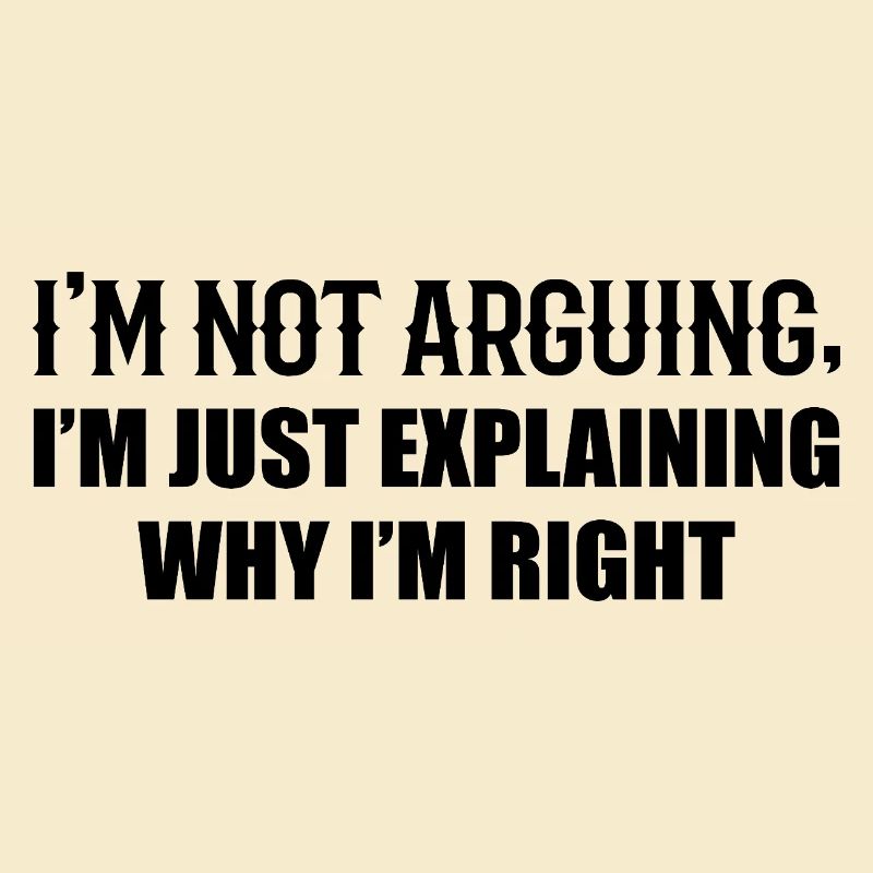 I'm Not Arguing, I'm Just Right