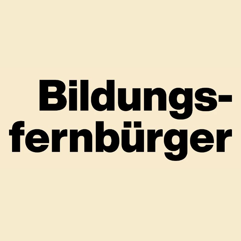 BILDUNGSFERNBÜRGER. DUMME MENSCHEN, SARKASMUS