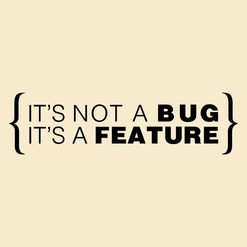 C’est pas un bug. C’est une caractéristique.