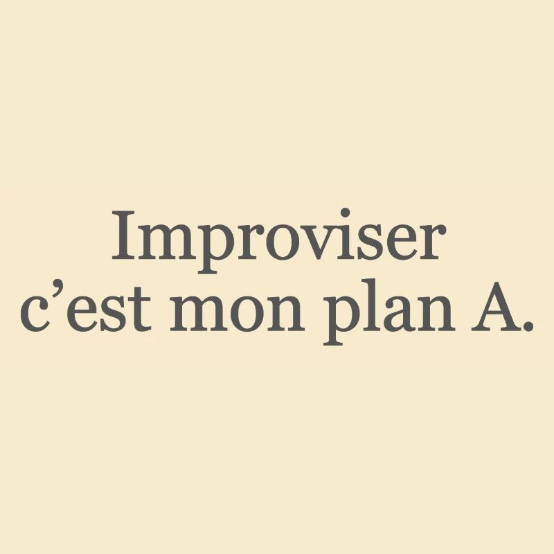 Improviser : c’est mon plan A… et ça marche ! ✅