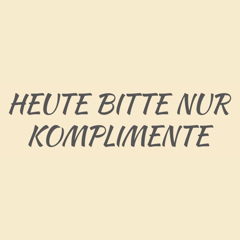 Today please only compliments