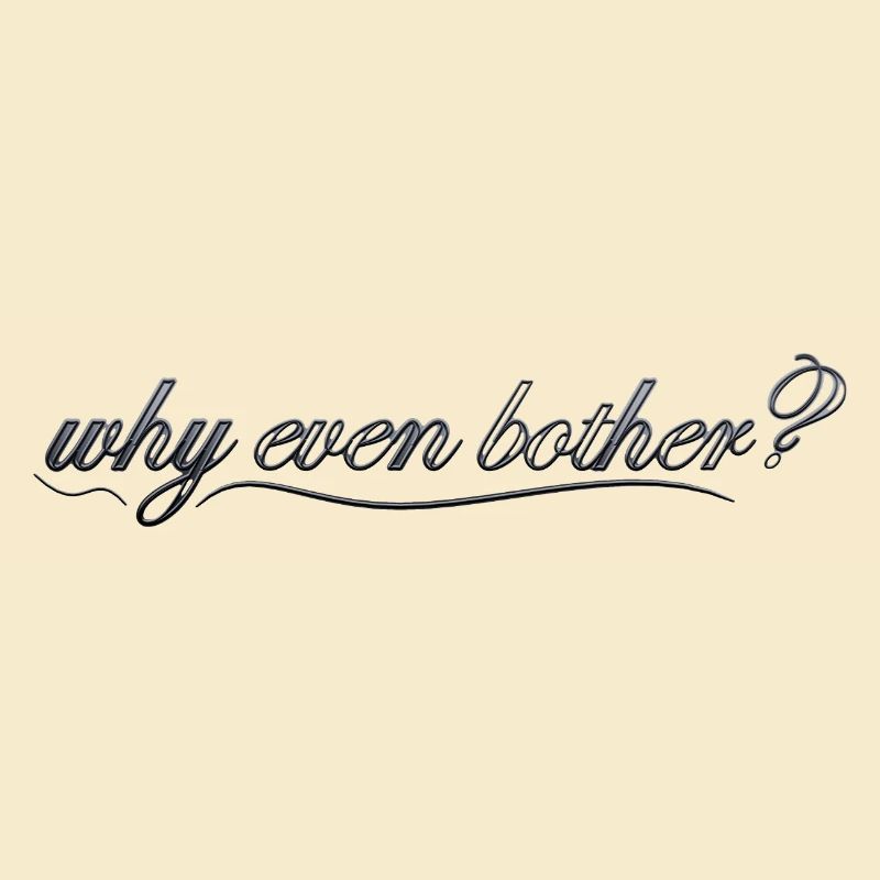 why even bother?