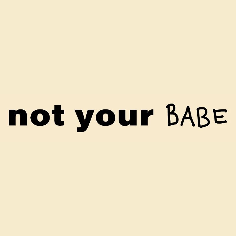 Not Your Babe Minimal Statement Saying