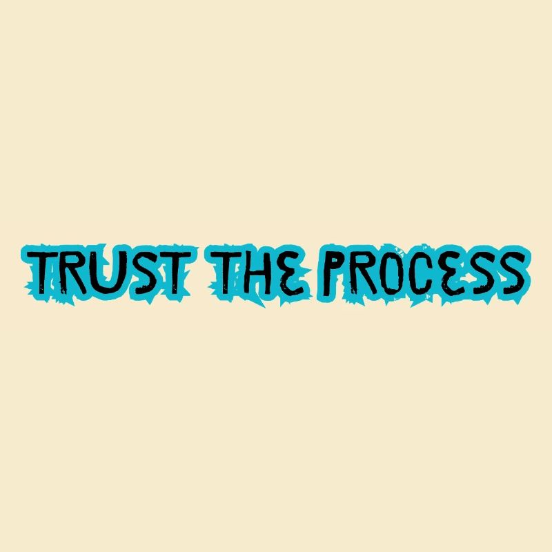 TRUST THE PROCESS conception