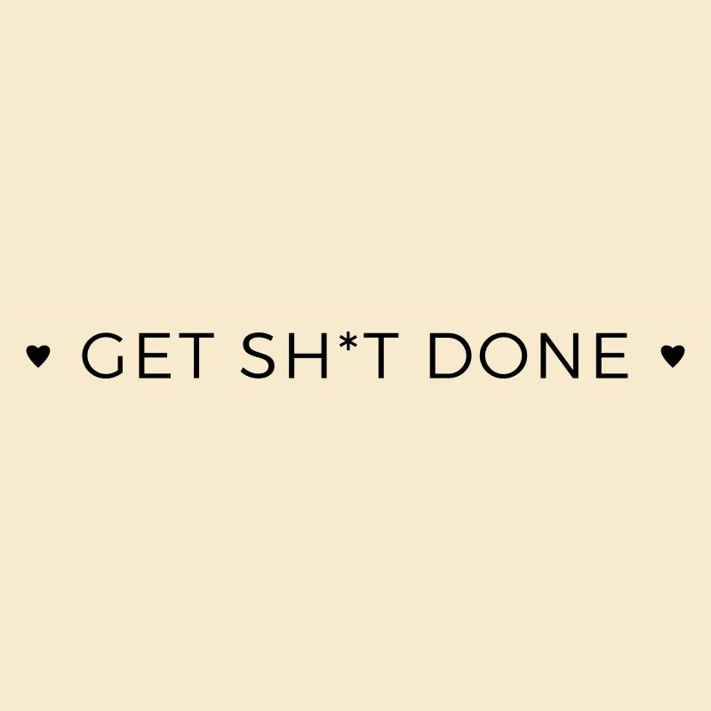 get shit done
