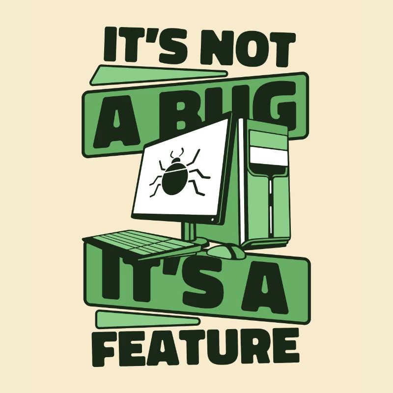 It's Not A Bug It's A Feature Developer Coder