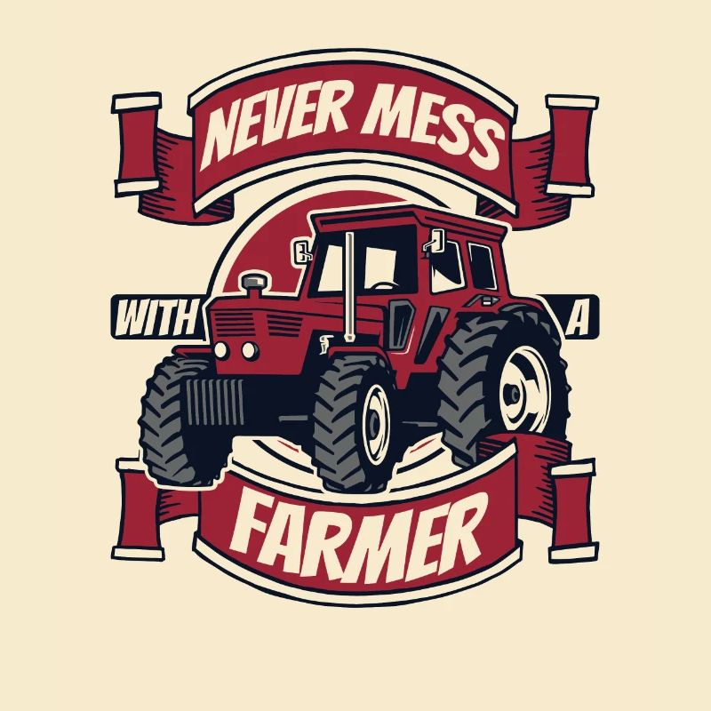 Never Mess With A Farmer Bauer Landwirtschaft