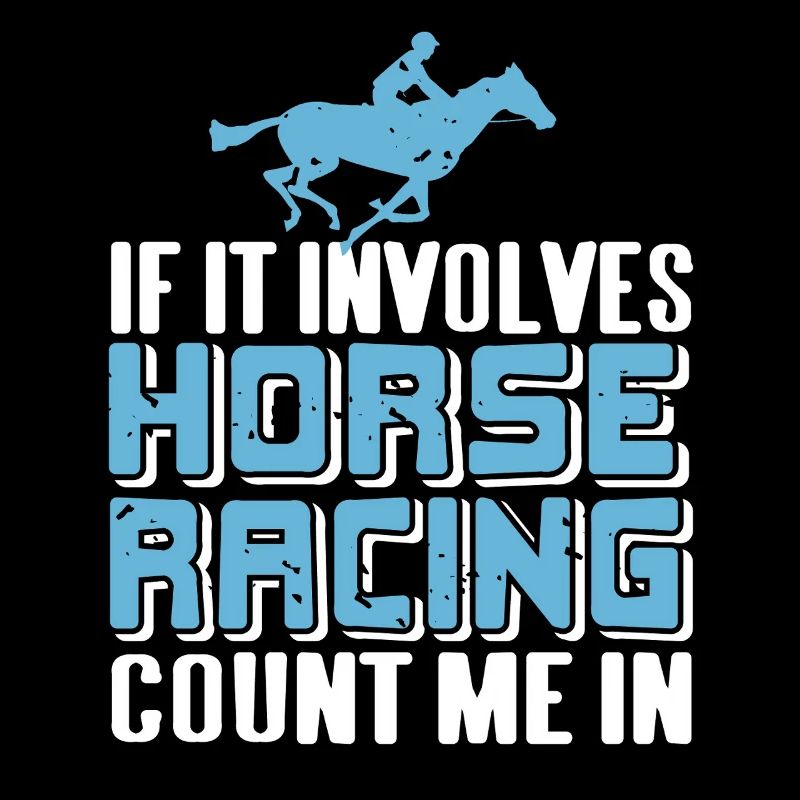 If It Involves Horse Racing Count Me In Fan