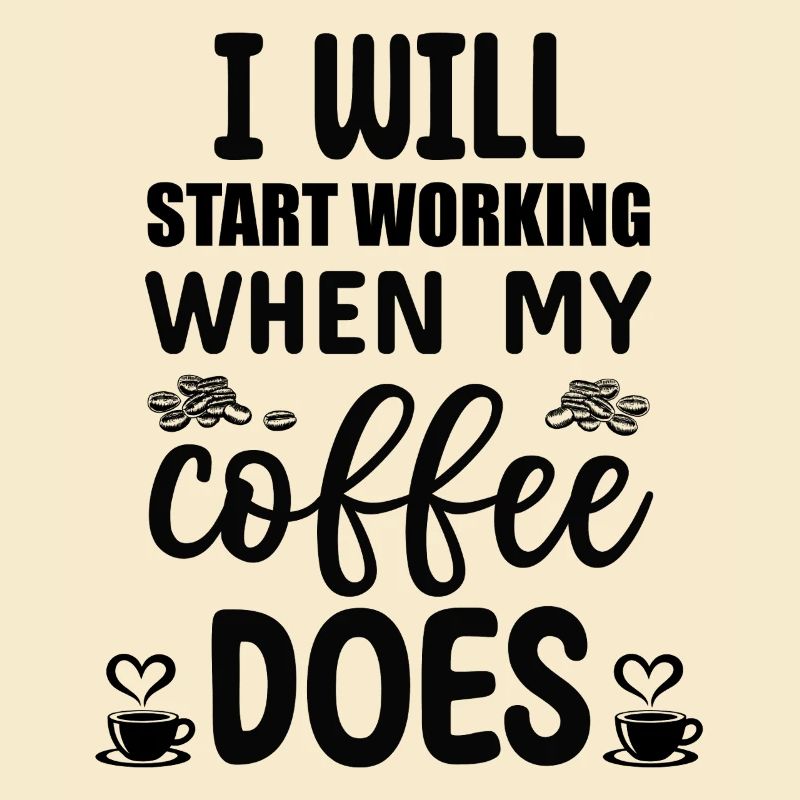 I will start working when my Coffee does 