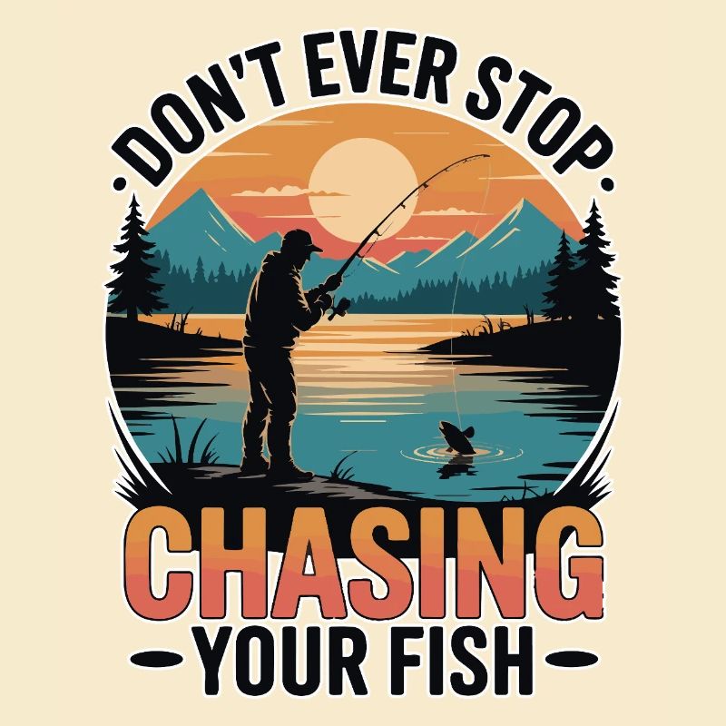Don't Ever Stop Chasing Your Fish