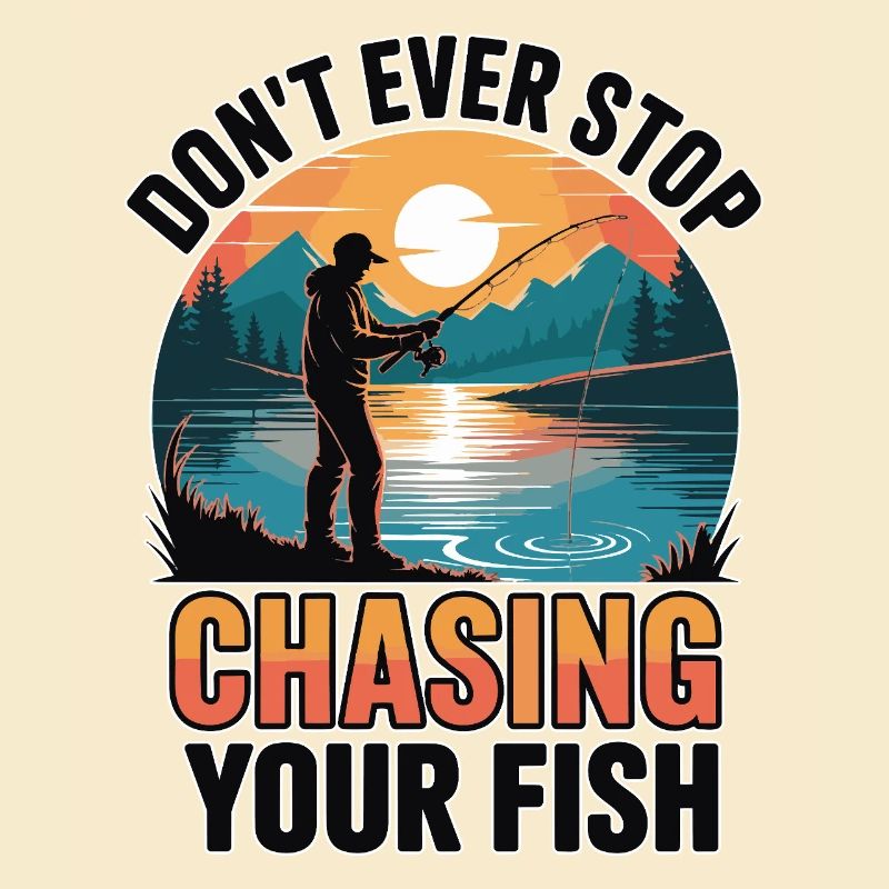 Don't Ever Stop Chasing Your Fish