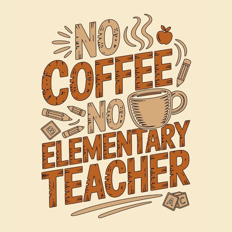 Elementary Teacher No Coffee No Tutor Coffee Lover